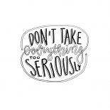 Dont_take_everything_to_seriously